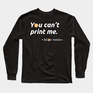 You Can't Print Me - Bitcoin Investor Long Sleeve T-Shirt